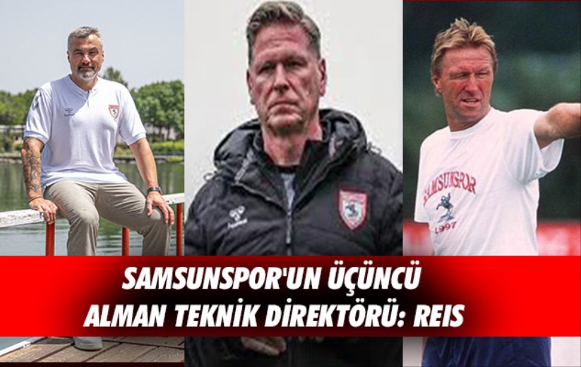 Samsunspor'un Üçüncü Alman Teknik Direktörü: Reis 