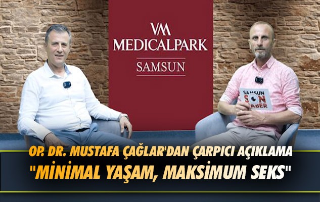 Op. Dr. Mustafa Çağlar'dan çarpıcı açıklama 'Minimal yaşam, maksimum seks'