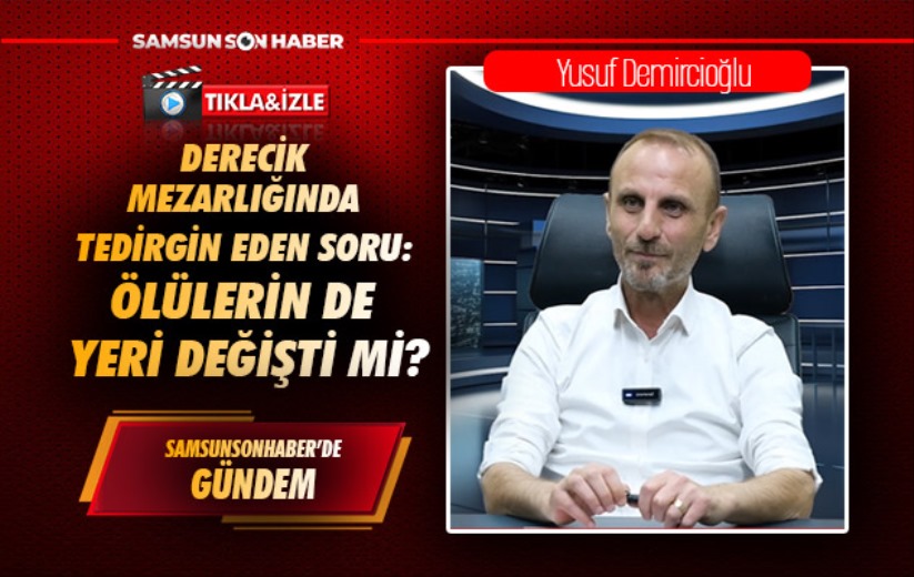 Derecik Mezarlığında tedirgin eden soru: Ölülerin de yeri değişti mi