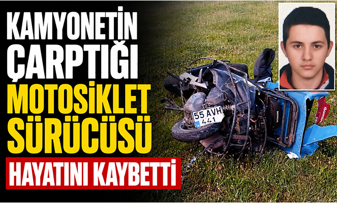 Kamyonetin çarptığı motosiklet sürücüsü hayatını kaybetti