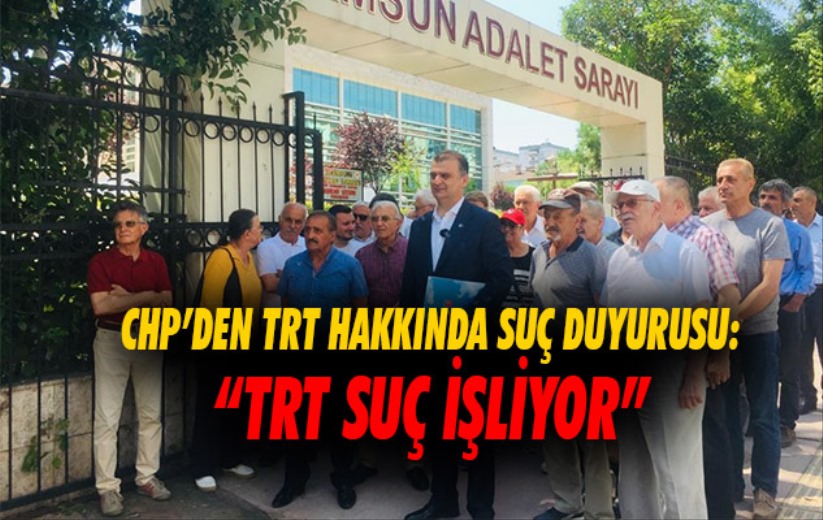 CHP'den TRT hakkında suç duyurusu: 'TRT SUÇ İŞLİYOR'