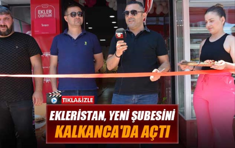 Ekleristan, yeni şubesini Kalkanca'da açtı