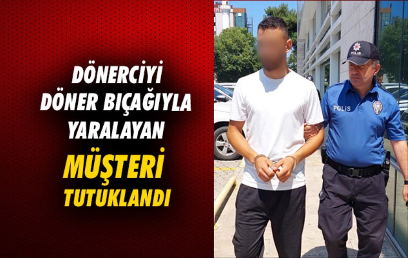 Samsun'da dönerciyi döner bıçağıyla yaralayan müşteri tutuklandı