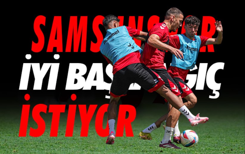 Samsunspor iyi bir başlangıç için hazırlanıyor