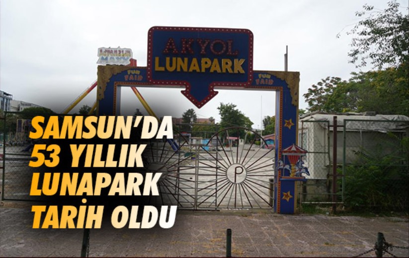 Samsun'da 53 yıllık lunapark tarih oldu