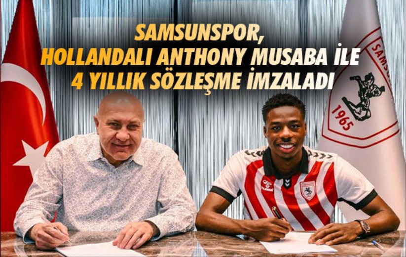 Samsunspor, Hollandalı Anthony Musaba ile 4 yıllık sözleşme imzaladı