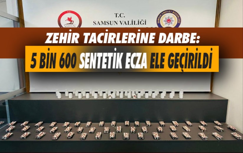 Samsun'da zehir tacirlerine darbe: 5 bin 600 sentetik ecza ele geçirildi