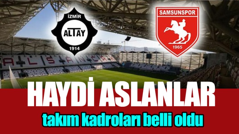 Altay - Samsunspor maçının takım kadroları belli oldu