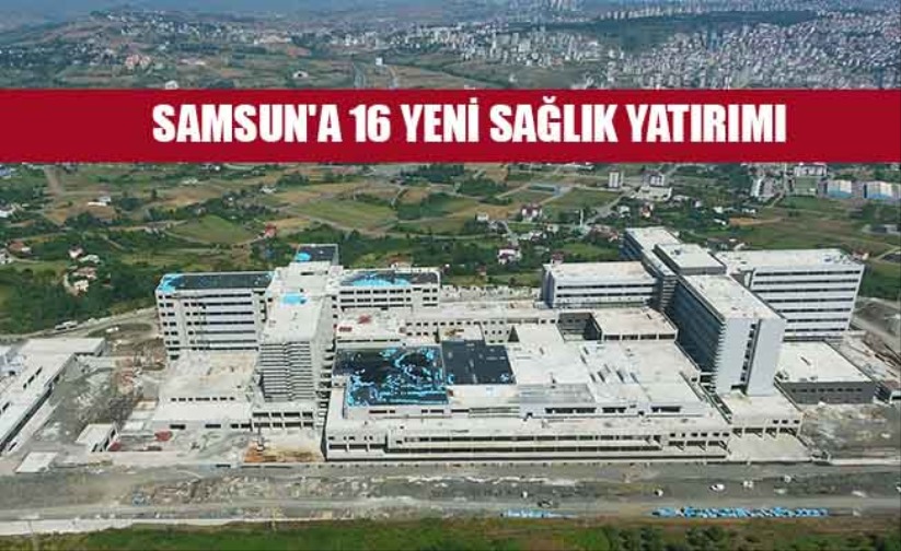 Samsun'a 16 yeni sağlık yatırımı