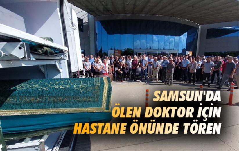 Samsun'da ölen doktor için hastane önünde tören