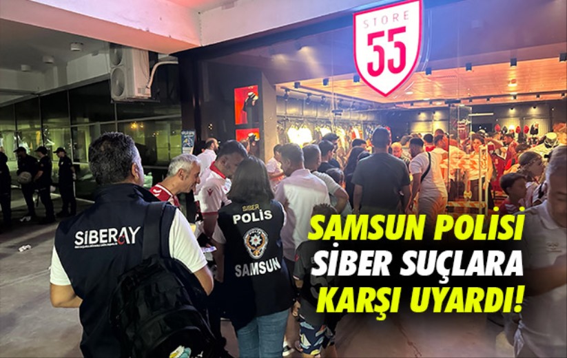 Samsun polisi siber suçlara karşı uyardı!