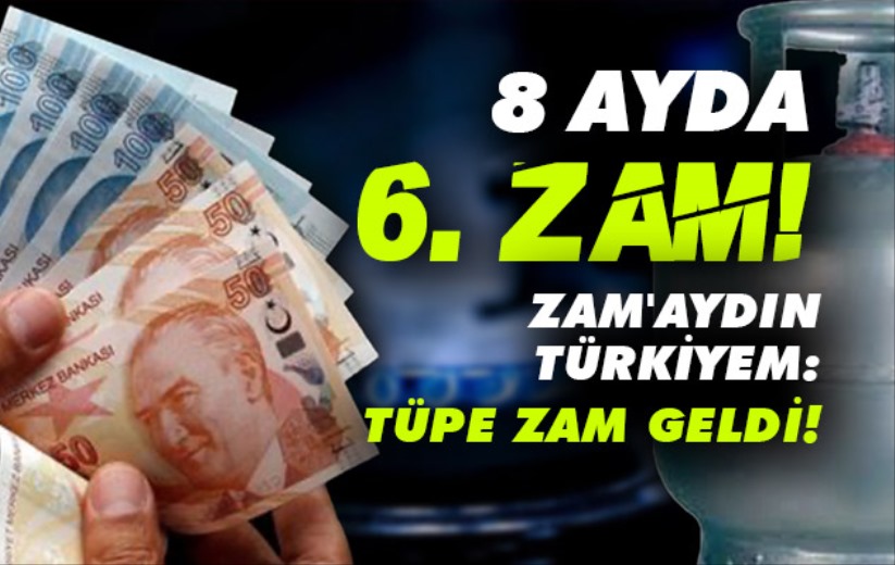 Zam'aydın Türkiyem: Tüpe zam geldi! 8 ayda 6. zam!