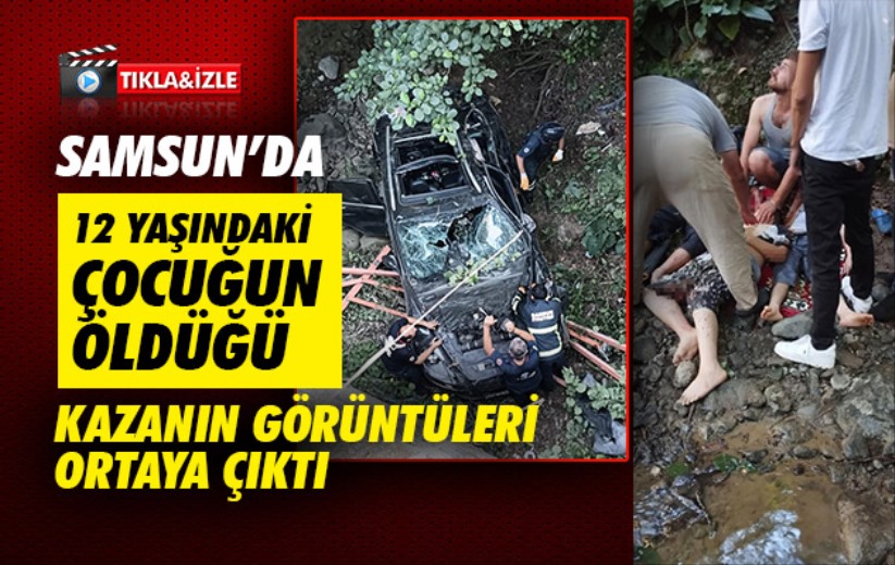 Samsun'da 12 yaşındaki çocuğun öldüğü kazanın görüntüleri ortaya çıktı