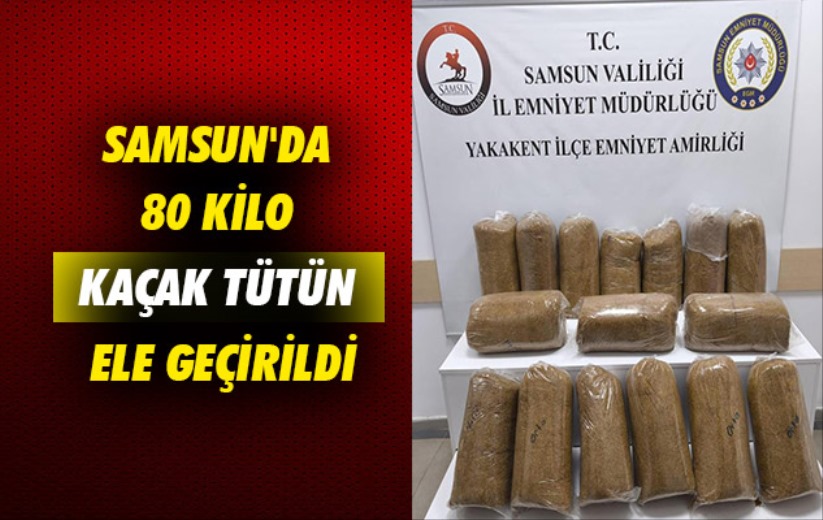 Samsun'da 80 kilo kaçak tütün ele geçirildi