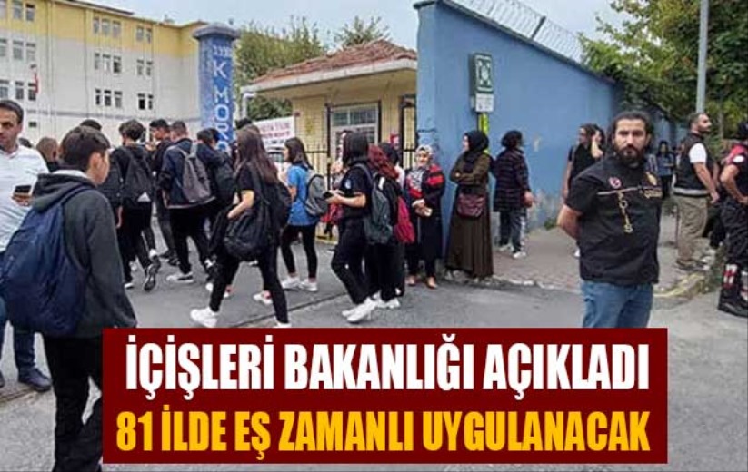 İçişleri Bakanlığı açıkladı: 81 ilde eş zamanlı uygulanacak