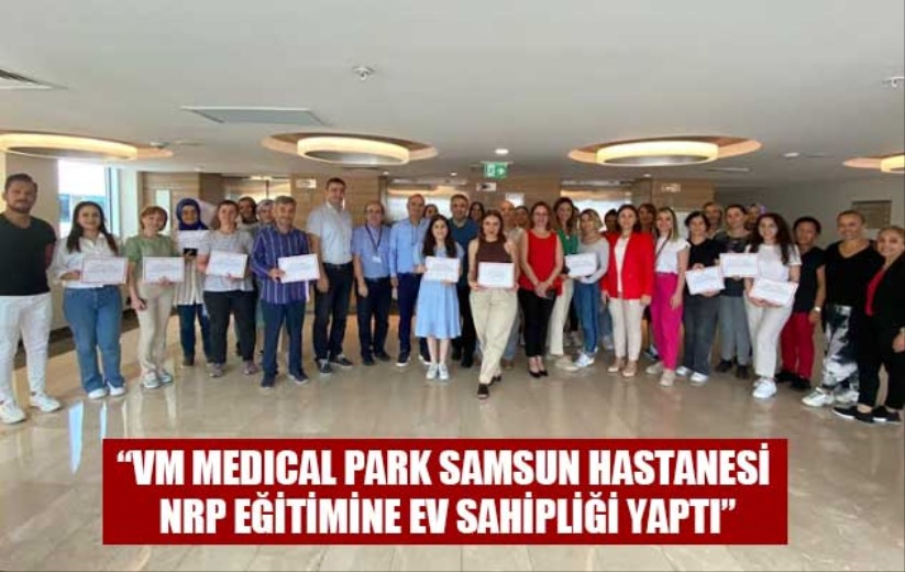 'VM Medical Park Samsun Hastanesi NRP eğitimine ev sahipliği yaptı'