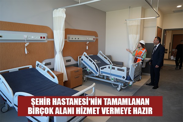 Samsun Şehir Hastanesi'nin tamamlanan birçok alanı hizmet vermeye hazır 