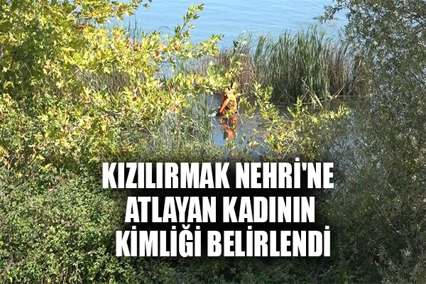 Kızılırmak Nehri'ne atlayan kadının kimliği belirlendi