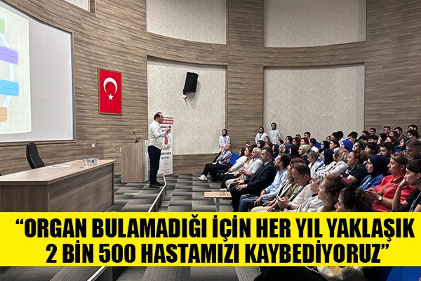  'Organ bulamadığı için her yıl yaklaşık 2 bin 500 hastamızı kaybediyoruz'