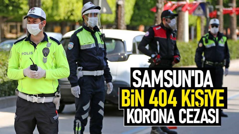 Samsun'da bin 404 kişiye korona cezası