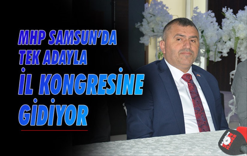 MHP Samsun'da tek adayla il kongresine gidiyor