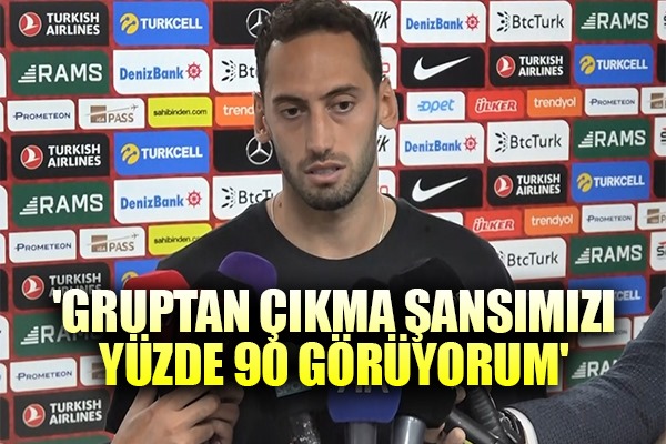 Hakan Çalhanoğlu: 'Gruptan çıkma şansımızı yüzde 90 görüyorum'