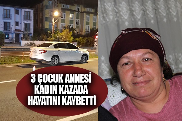 Otomobilin çarptığı 3 çocuk annesi kadın hayatını kaybetti