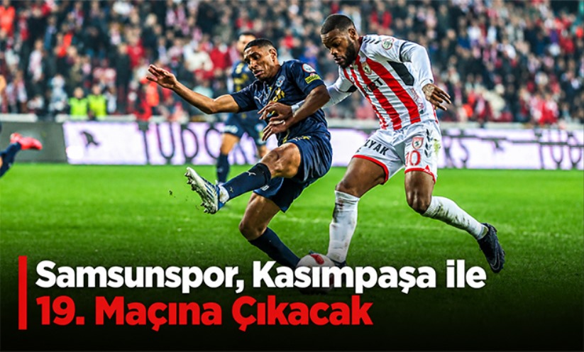 Samsunspor, Kasımpaşa ile 19. Maçına Çıkacak