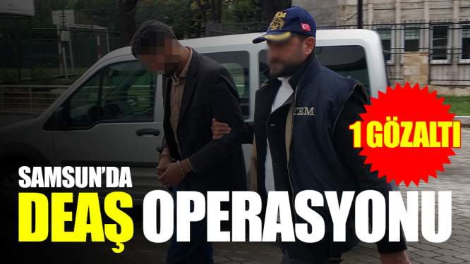 Samsun'da DEAŞ Operasyonu: 1 Gözaltı