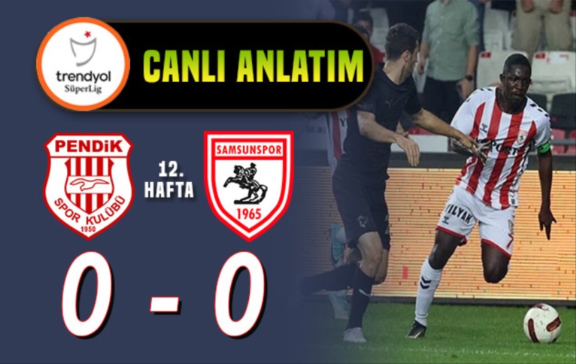 Pendikspor - Samsunspor: Canlı Anlatım