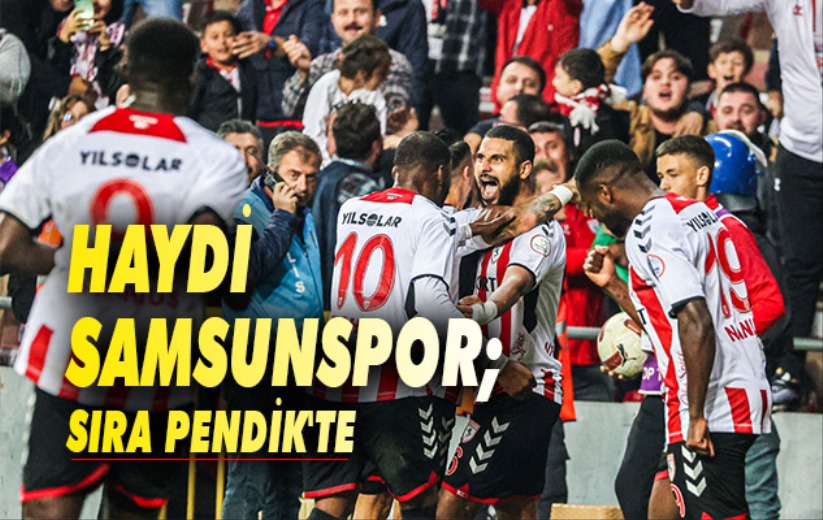 Haydi Samsunspor; Sıra Pendik'te 
