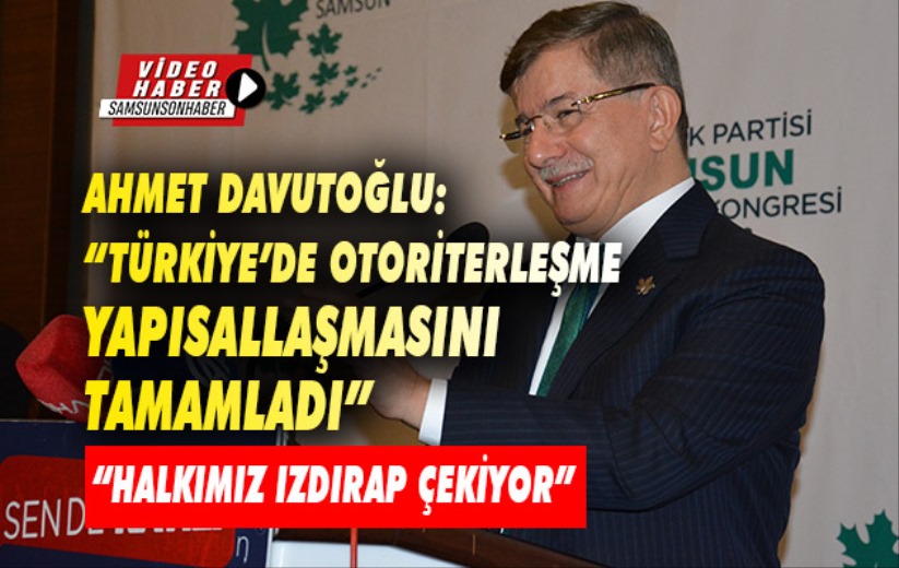 Davutoğlu: 'Türkiye'de otoriterleşme yapısallaşmasını tamamladı'