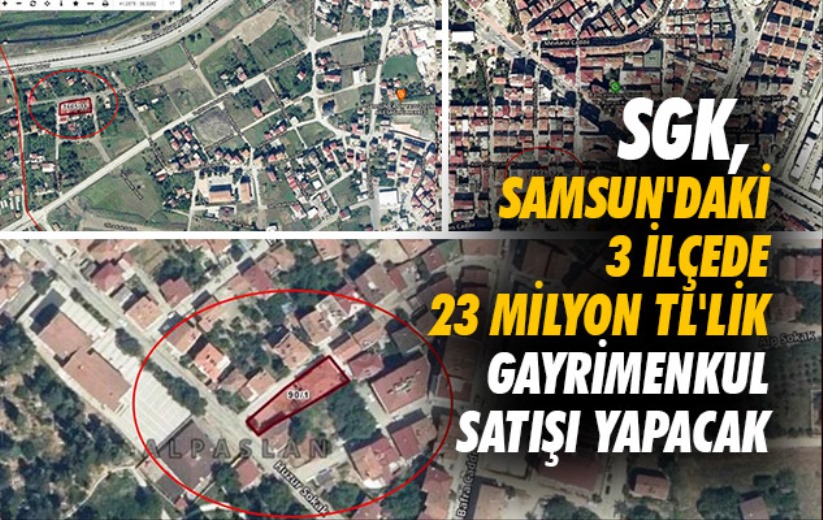 SGK, Samsun'daki 3 ilçede 23 milyon TL'lik gayrimenkul satışı yapacak