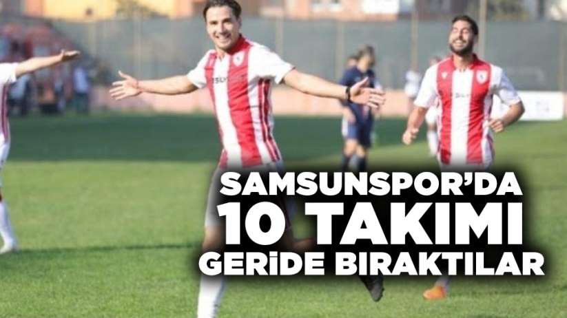 Samsunspor'da 10 takımı geride bıraktılar