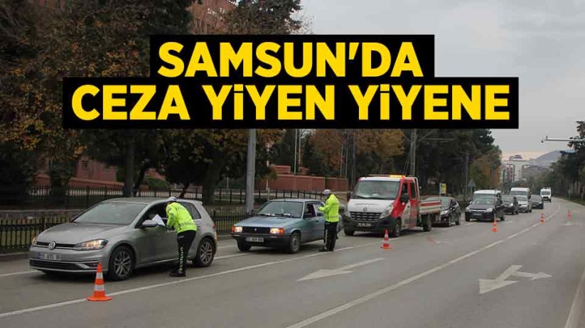 Samsun'da ceza yiyen yiyene