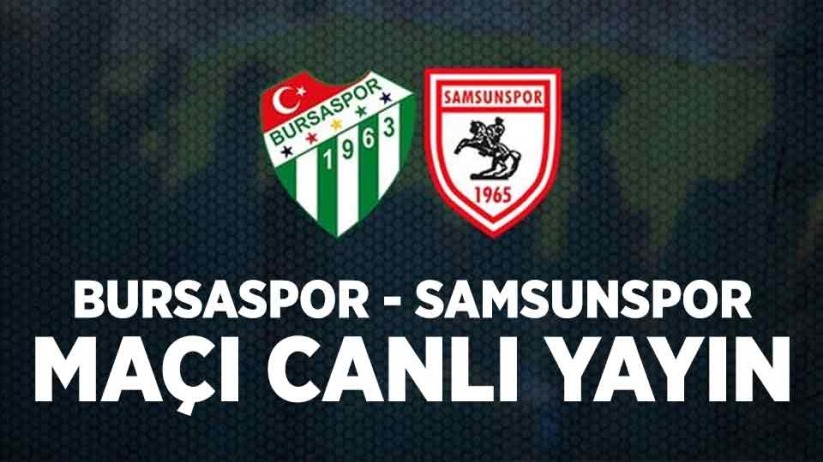 Bursaspor - Samsunspor maçı canlı yayın