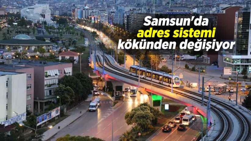 Samsun'da adres sistemi kökünden değişiyor