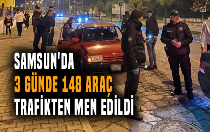 Samsun'da 3 günde 148 araç trafikten men edildi