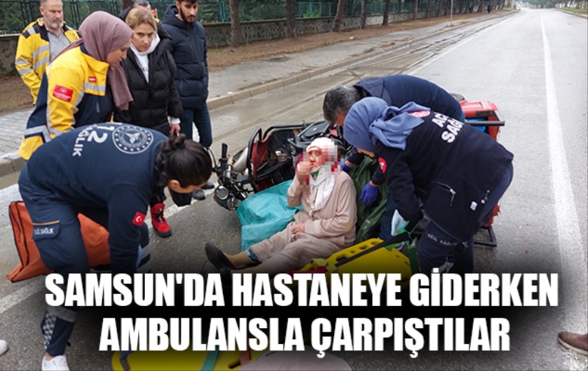 Samsun'da hastaneye giderken ambulansla çarpıştılar