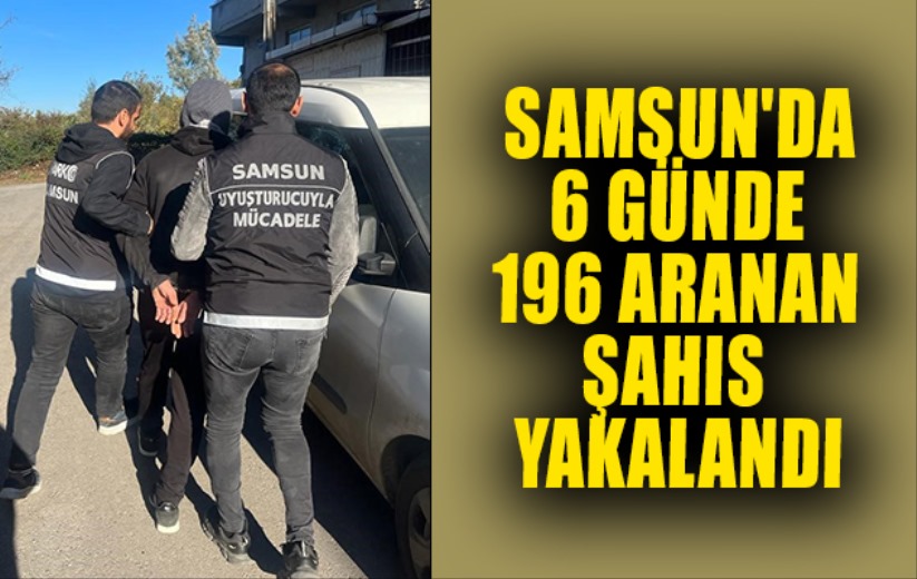 Samsun'da 6 günde 196 aranan şahıs yakalandı