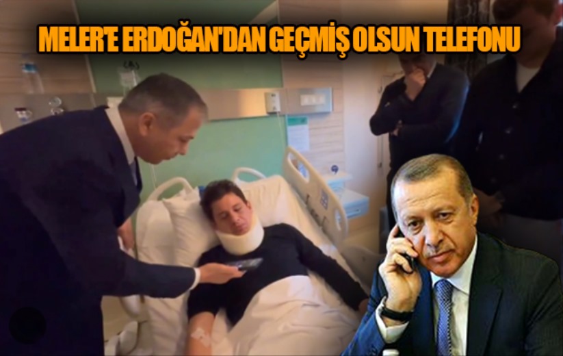 Meler'e Erdoğan'dan geçmiş olsun telefonu