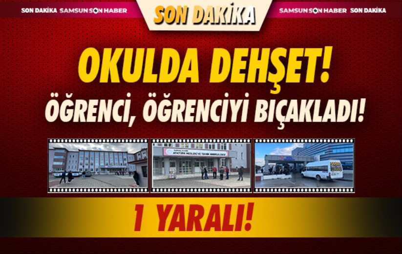 Samsun'da Okulda Dehşet: Öğrenci, öğrenciyi bıçakladı. 1 öğrenci yaralı