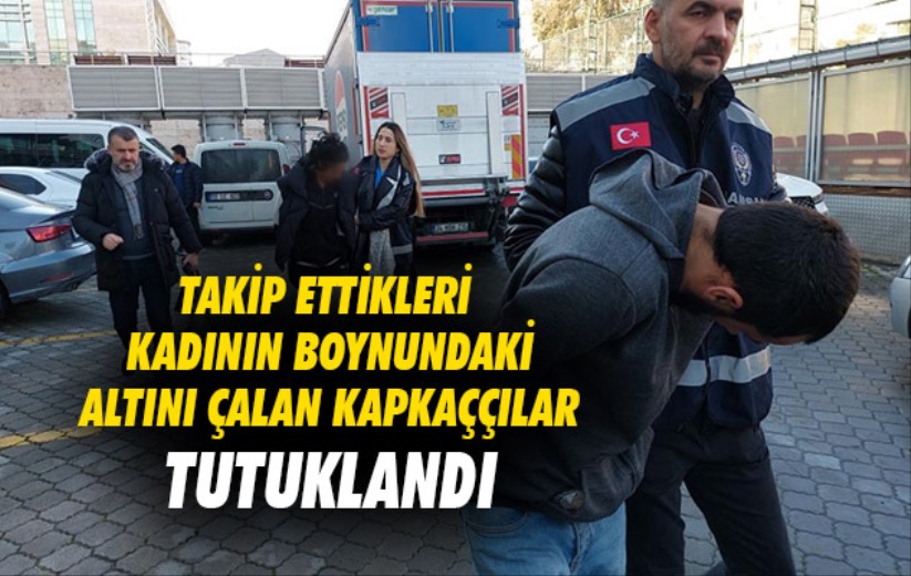 Samsun'da takip ettikleri kadının boynundaki altını çalan kapkaççılar tutuklandı