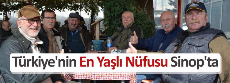 Türkiye'nin en yaşlı nüfusu Sinop'ta - Sinop haber