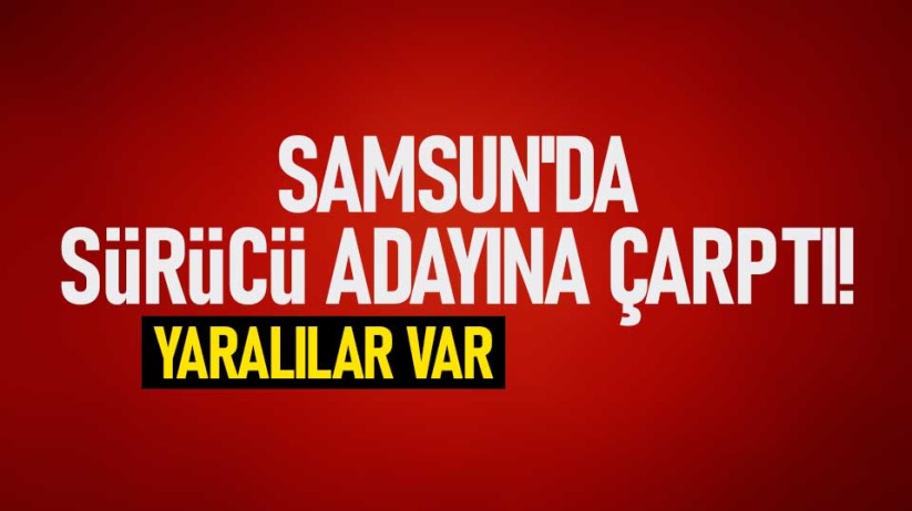 Samsun'da sürücü adayına çarptı