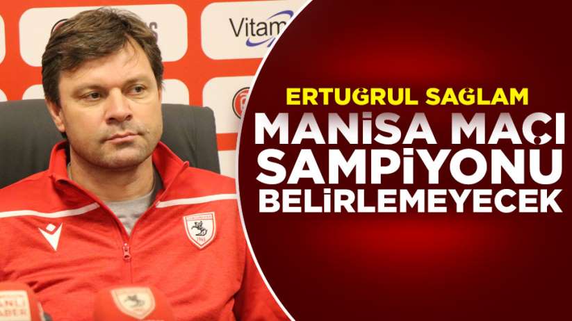 Ertuğrul Sağlam'dan Manisa FK maçı açıklaması