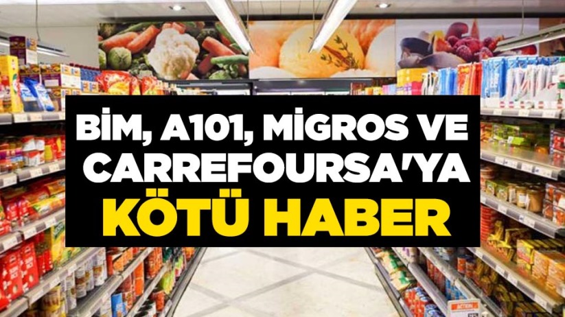 BİM, A101, Migros ve CarrefourSA'ya kötü haber