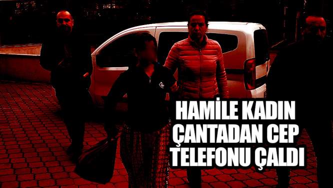 Hamile kadın çantadan cep telefonu çaldı
