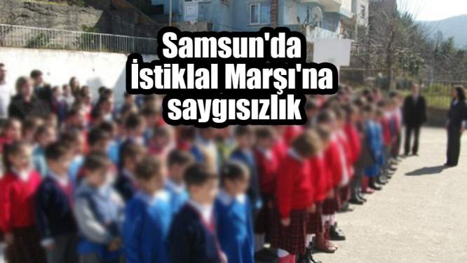 Samsun'da İstiklal Marşı'na saygısızlık