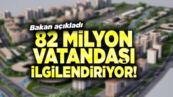 82 milyon vatandaşı ilgilendiriyor! Bakan açıkladı